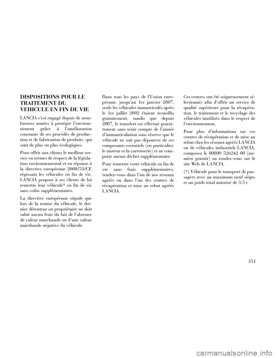 Lancia Thema 2014  Notice dentretien (in French) DISPOSITIONS POUR LE
TRAITEMENT DU
VEHICULE EN FIN DE VIE
LANCIA sest engagé depuis de nom-
breuses années à protéger lenviron-
nement grâce à lamélioration
constante de ses procédés de pr Lancia Thema 2014  Notice dentretien (in French) DISPOSITIONS POUR LE
TRAITEMENT DU
VEHICULE EN FIN DE VIE
LANCIA sest engagé depuis de nom-
breuses années à protéger lenviron-
nement grâce à lamélioration
constante de ses procédés de pr