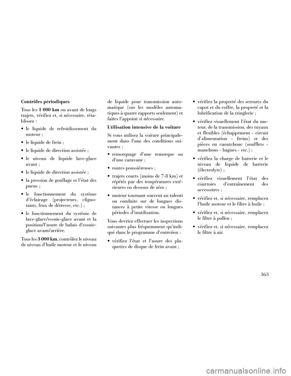Lancia Thema 2014 Notice dentretien (in French) Contrôles périodiques
Tous les1 000 km ou avant de longs
trajets, vérifiez et, si nécessaire, réta-
blissez :
le liquide de refroidissement du moteur ;
le liquide de frein ;
le liquide de dire Lancia Thema 2014 Notice dentretien (in French) Contrôles périodiques
Tous les1 000 km ou avant de longs
trajets, vérifiez et, si nécessaire, réta-
blissez :
le liquide de refroidissement du moteur ;
le liquide de frein ;
le liquide de dire