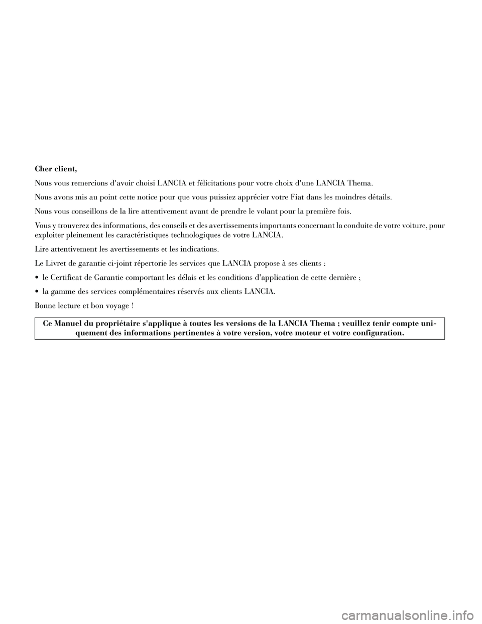 Lancia Thema 2014 Notice dentretien (in French) Cher client,
Nous vous remercions davoir choisi LANCIA et félicitations pour votre choix dune LANCIA Thema.
Nous avons mis au point cette notice pour que vous puissiez apprécier votre Fiat dans le Lancia Thema 2014 Notice dentretien (in French) Cher client,
Nous vous remercions davoir choisi LANCIA et félicitations pour votre choix dune LANCIA Thema.
Nous avons mis au point cette notice pour que vous puissiez apprécier votre Fiat dans le