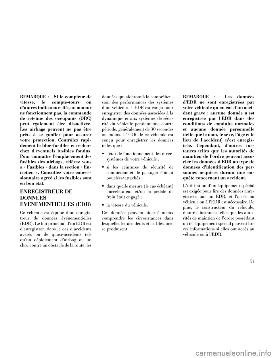 Lancia Thema 2014 Notice dentretien (in French) REMARQUE : Si le compteur de
vitesse, le compte-tours ou
dautres indicateurs liés au moteur
ne fonctionnent pas, la commande
de retenue des occupants (ORC)
peut également être désactivée.
Les ai Lancia Thema 2014 Notice dentretien (in French) REMARQUE : Si le compteur de
vitesse, le compte-tours ou
dautres indicateurs liés au moteur
ne fonctionnent pas, la commande
de retenue des occupants (ORC)
peut également être désactivée.
Les ai