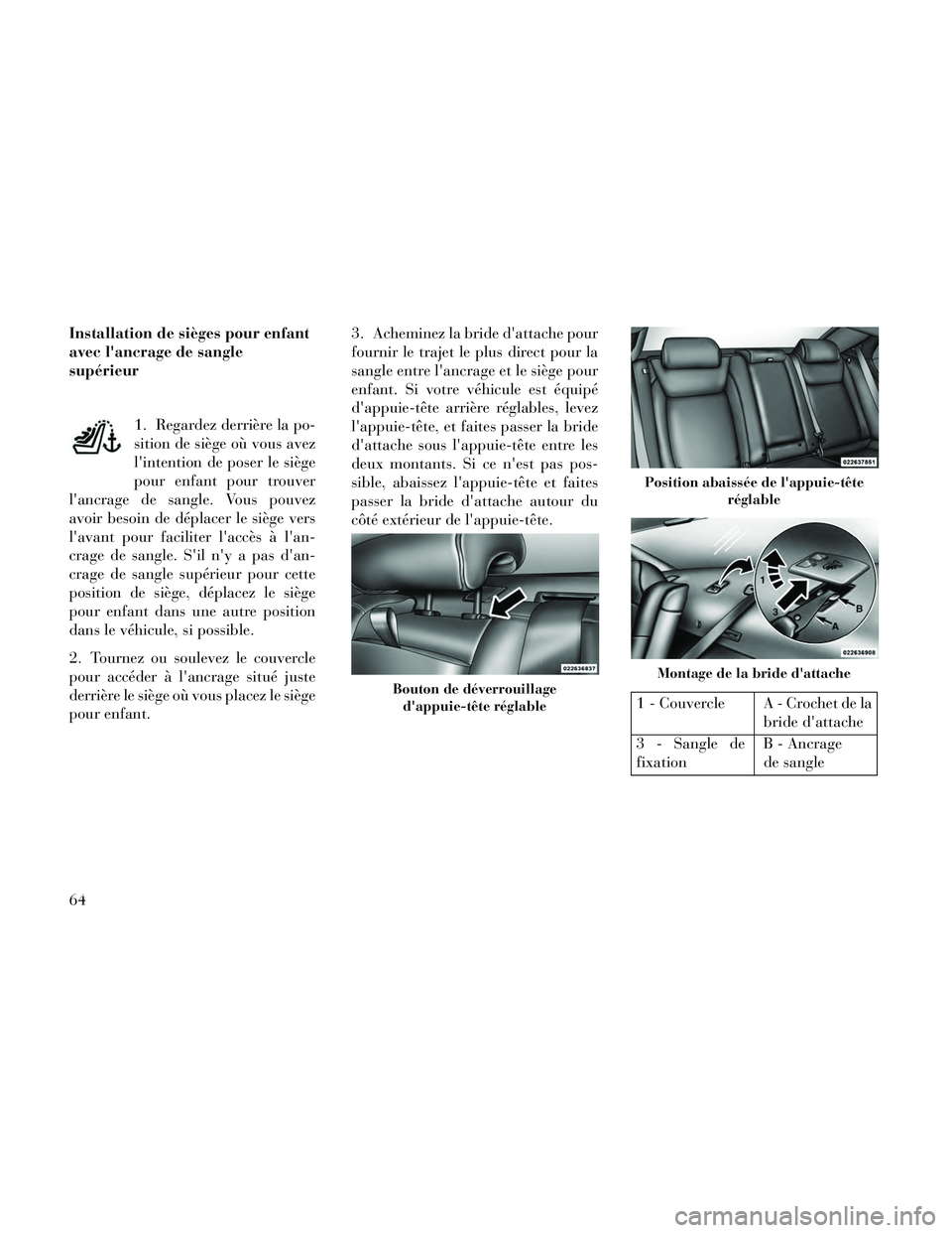 Lancia Thema 2014 Notice dentretien (in French) Installation de sièges pour enfant
avec lancrage de sangle
supérieur1. Regardez derrière la po-
sition de siège où vous avez
lintention de poser le siège
pour enfant pour trouver
lancrage de Lancia Thema 2014 Notice dentretien (in French) Installation de sièges pour enfant
avec lancrage de sangle
supérieur1. Regardez derrière la po-
sition de siège où vous avez
lintention de poser le siège
pour enfant pour trouver
lancrage de