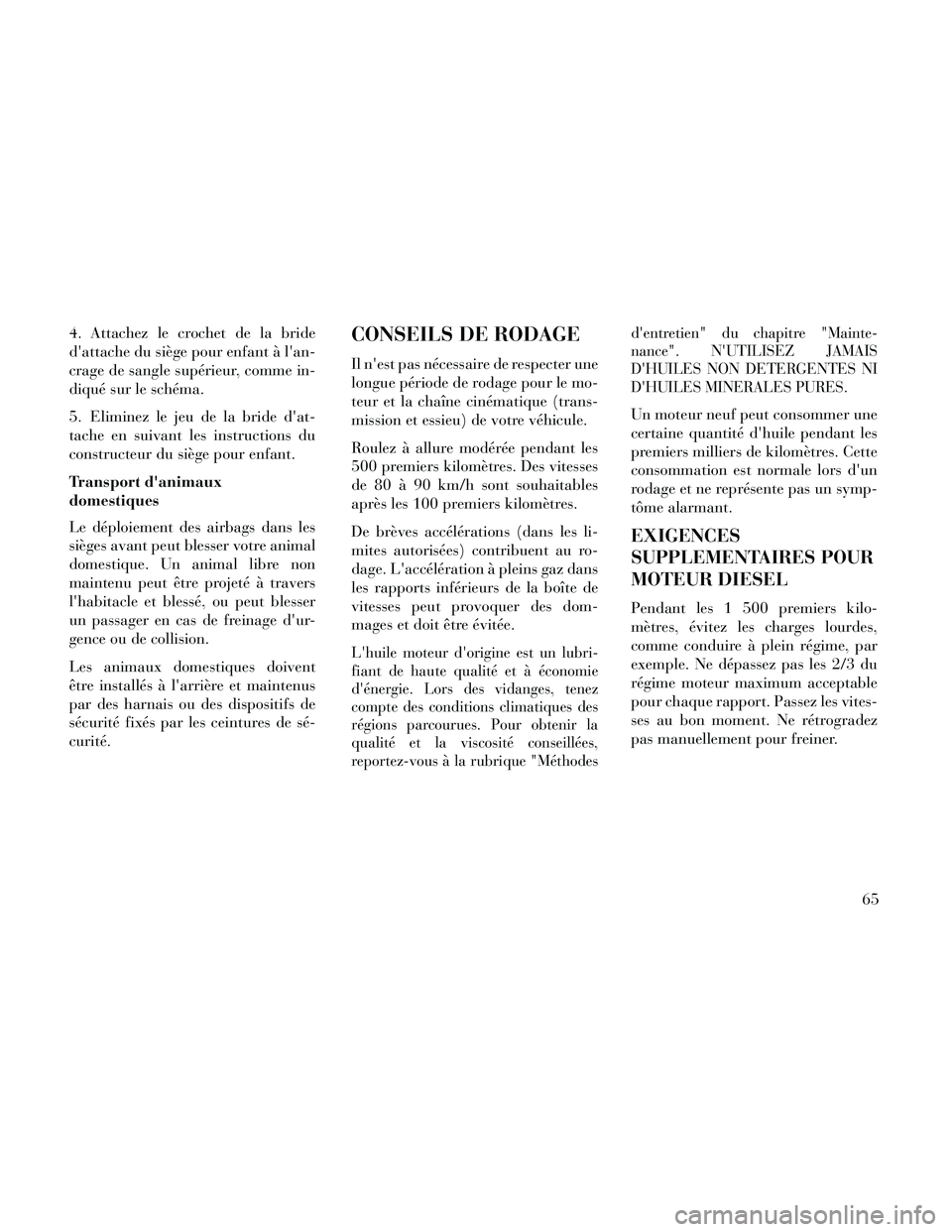 Lancia Thema 2014 Notice dentretien (in French) 4. Attachez le crochet de la bride
dattache du siège pour enfant à lan-
crage de sangle supérieur, comme in-
diqué sur le schéma.
5. Eliminez le jeu de la bride dat-
tache en suivant les instr Lancia Thema 2014 Notice dentretien (in French) 4. Attachez le crochet de la bride
dattache du siège pour enfant à lan-
crage de sangle supérieur, comme in-
diqué sur le schéma.
5. Eliminez le jeu de la bride dat-
tache en suivant les instr