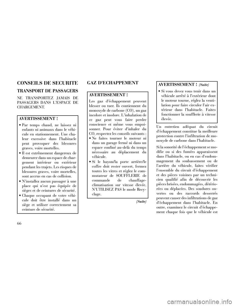 Lancia Thema 2014 Notice dentretien (in French) CONSEILS DE SECURITE
TRANSPORT DE PASSAGERS
NE TRANSPORTEZ JAMAIS DE
PASSAGERS DANS LESPACE DE
CHARGEMENT.
AVERTISSEMENT !
Par temps chaud, ne laissez nienfants ni animaux dans le véhi-
cule en sta Lancia Thema 2014 Notice dentretien (in French) CONSEILS DE SECURITE
TRANSPORT DE PASSAGERS
NE TRANSPORTEZ JAMAIS DE
PASSAGERS DANS LESPACE DE
CHARGEMENT.
AVERTISSEMENT !
Par temps chaud, ne laissez nienfants ni animaux dans le véhi-
cule en sta