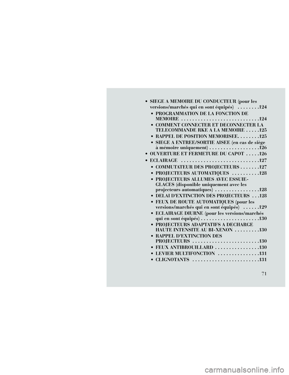 Lancia Thema 2014 Notice dentretien (in French) SIEGE A MEMOIRE DU CONDUCTEUR (pour lesversions/marchés qui en sont équipés) ........124
PROGRAMMATION DE LA FONCTION DE MEMOIRE ............................124
COMMENT CONNECTER ET DECONNECTER Lancia Thema 2014 Notice dentretien (in French) SIEGE A MEMOIRE DU CONDUCTEUR (pour lesversions/marchés qui en sont équipés) ........124
PROGRAMMATION DE LA FONCTION DE MEMOIRE ............................124
COMMENT CONNECTER ET DECONNECTER