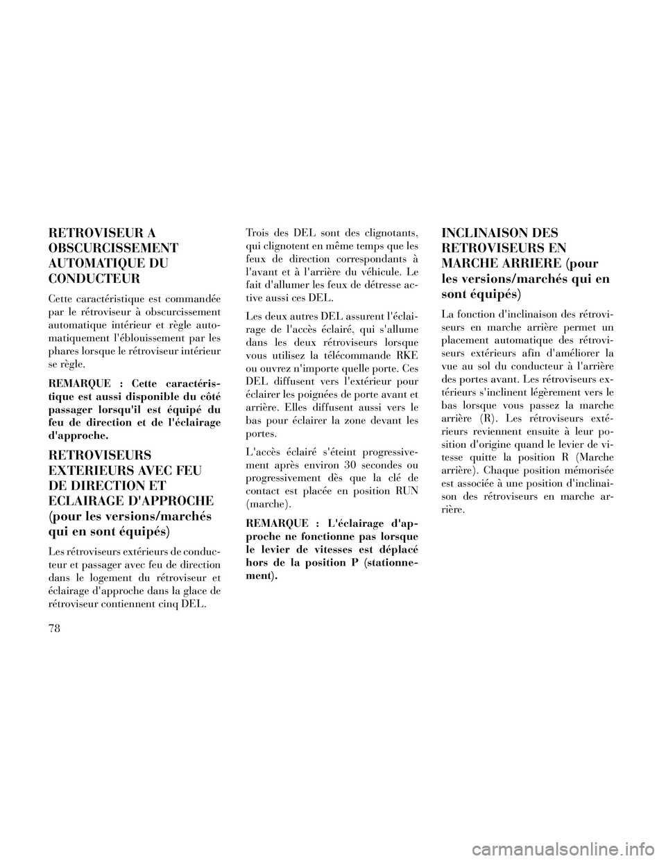 Lancia Thema 2014 Notice dentretien (in French) RETROVISEUR A
OBSCURCISSEMENT
AUTOMATIQUE DU
CONDUCTEUR
Cette caractéristique est commandée
par le rétroviseur à obscurcissement
automatique intérieur et règle auto-
matiquement léblouissement Lancia Thema 2014 Notice dentretien (in French) RETROVISEUR A
OBSCURCISSEMENT
AUTOMATIQUE DU
CONDUCTEUR
Cette caractéristique est commandée
par le rétroviseur à obscurcissement
automatique intérieur et règle auto-
matiquement léblouissement