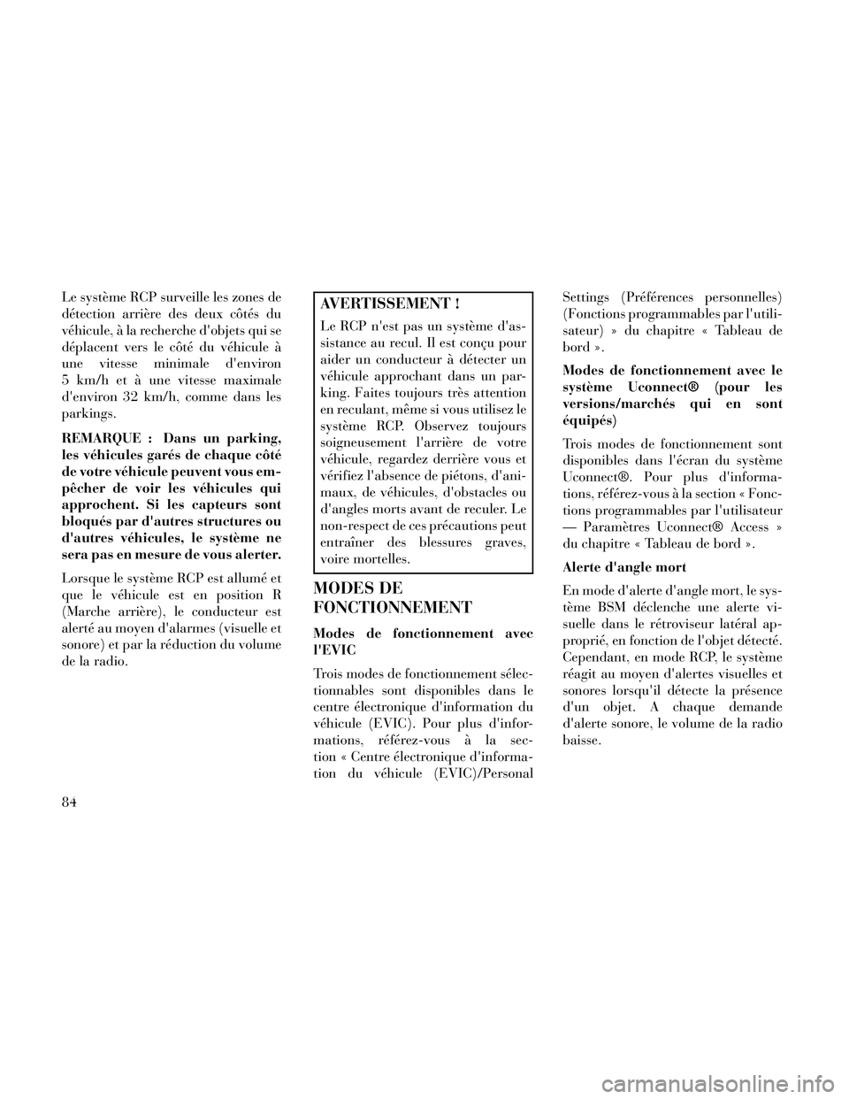 Lancia Thema 2014 Notice dentretien (in French) Le système RCP surveille les zones de
détection arrière des deux côtés du
véhicule, à la recherche dobjets qui se
déplacent vers le côté du véhicule Ã
une vitesse minimale denviron
5 km/ Lancia Thema 2014 Notice dentretien (in French) Le système RCP surveille les zones de
détection arrière des deux côtés du
véhicule, à la recherche dobjets qui se
déplacent vers le côté du véhicule Ã
une vitesse minimale denviron
5 km/