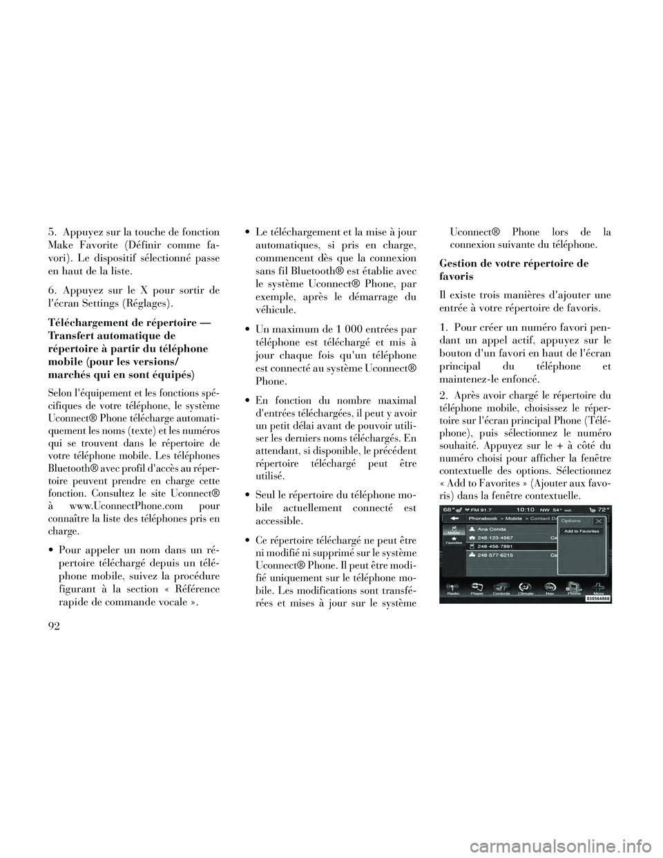 Lancia Thema 2014 Notice dentretien (in French) 5. Appuyez sur la touche de fonction
Make Favorite (Définir comme fa-
vori). Le dispositif sélectionné passe
en haut de la liste.
6. Appuyez sur le X pour sortir de
lécran Settings (Réglages).
T Lancia Thema 2014 Notice dentretien (in French) 5. Appuyez sur la touche de fonction
Make Favorite (Définir comme fa-
vori). Le dispositif sélectionné passe
en haut de la liste.
6. Appuyez sur le X pour sortir de
lécran Settings (Réglages).
T