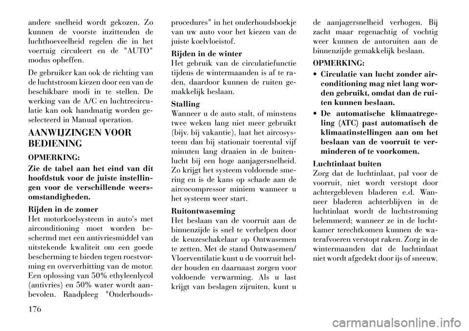 Lancia Thema 2011  Instructieboek (in Dutch) andere snelheid wordt gekozen. Zo 
kunnen de voorste inzittenden de
luchthoeveelheid regelen die in het
voertuig circuleert en de "AUTO"
modus opheffen. 
De gebruiker kan ook de richting van 
de lucht