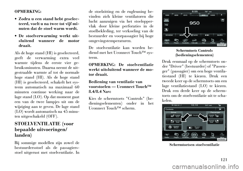 Lancia Thema 2013 Instructieboek (in Dutch) OPMERKING:
Zodra u een stand hebt geselec-teerd, voelt u na twee tot vijf mi-
nuten dat de stoel warm wordt.
De stoelverwarming werkt uit- sluitend wanneer de motor
draait.
Als de hoge stand (HI) Lancia Thema 2013 Instructieboek (in Dutch) OPMERKING:
Zodra u een stand hebt geselec-teerd, voelt u na twee tot vijf mi-
nuten dat de stoel warm wordt.
De stoelverwarming werkt uit- sluitend wanneer de motor
draait.
Als de hoge stand (HI)