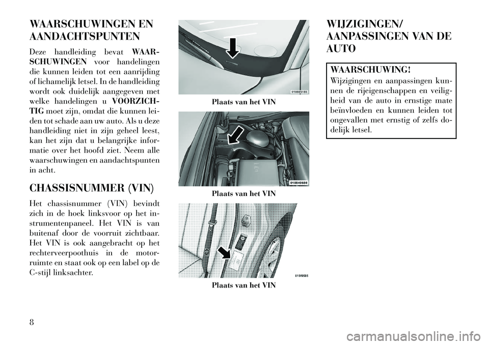 Lancia Thema 2013 Instructieboek (in Dutch) WAARSCHUWINGEN EN
AANDACHTSPUNTEN
Deze handleiding bevatWAAR-
SCHUWINGEN voor handelingen
die kunnen leiden tot een aanrijding
of lichamelijk letsel. In de handleiding
wordt ook duidelijk aangegeven m Lancia Thema 2013 Instructieboek (in Dutch) WAARSCHUWINGEN EN
AANDACHTSPUNTEN
Deze handleiding bevatWAAR-
SCHUWINGEN voor handelingen
die kunnen leiden tot een aanrijding
of lichamelijk letsel. In de handleiding
wordt ook duidelijk aangegeven m