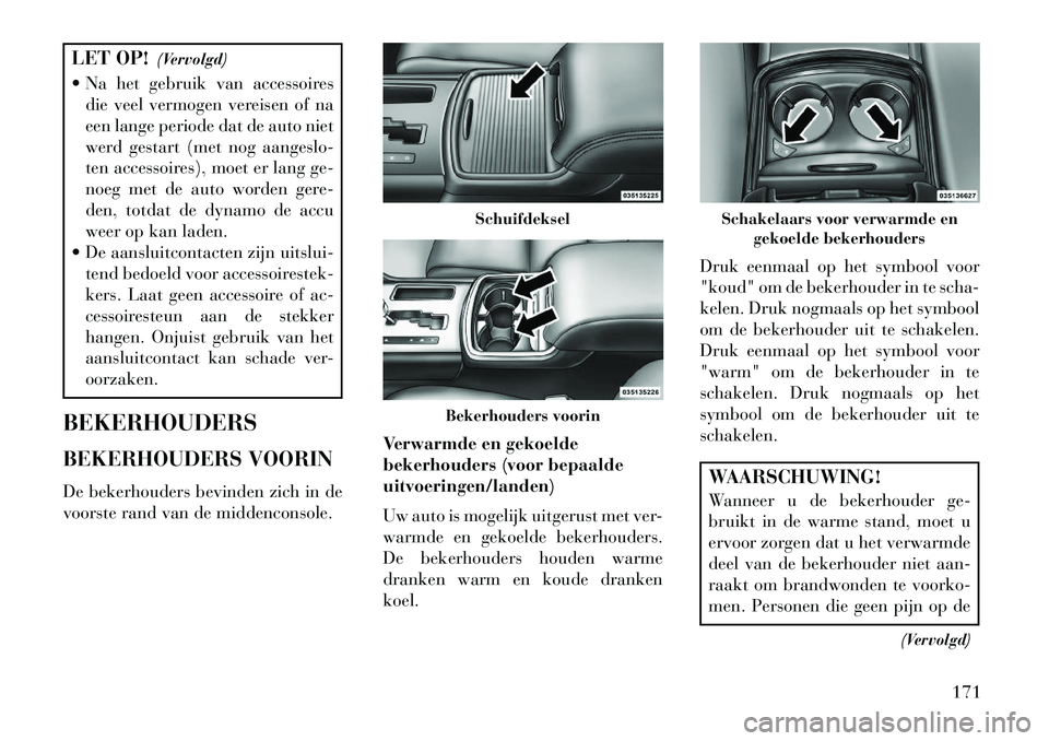 Lancia Thema 2013 Instructieboek (in Dutch) LET OP!(Vervolgd)
Na het gebruik van accessoires die veel vermogen vereisen of na
een lange periode dat de auto niet
werd gestart (met nog aangeslo-
ten accessoires), moet er lang ge-
noeg met de au Lancia Thema 2013 Instructieboek (in Dutch) LET OP!(Vervolgd)
Na het gebruik van accessoires die veel vermogen vereisen of na
een lange periode dat de auto niet
werd gestart (met nog aangeslo-
ten accessoires), moet er lang ge-
noeg met de au