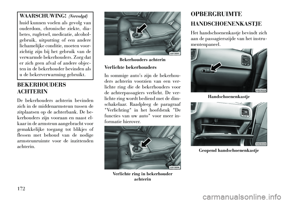 Lancia Thema 2013 Instructieboek (in Dutch) WAARSCHUWING!(Vervolgd)
huid kunnen voelen als gevolg van
ouderdom, chronische ziekte, dia-
betes, rugletsel, medicatie, alcohol-
gebruik, uitputting of een andere
lichamelijke conditie, moeten voor-
Lancia Thema 2013 Instructieboek (in Dutch) WAARSCHUWING!(Vervolgd)
huid kunnen voelen als gevolg van
ouderdom, chronische ziekte, dia-
betes, rugletsel, medicatie, alcohol-
gebruik, uitputting of een andere
lichamelijke conditie, moeten voor-
