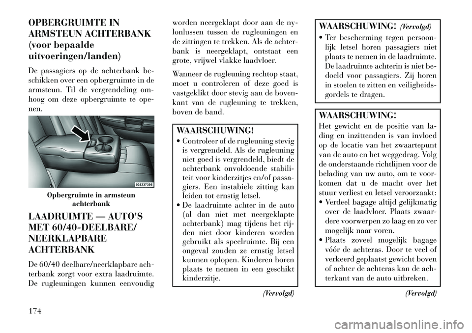 Lancia Thema 2013 Instructieboek (in Dutch) OPBERGRUIMTE IN
ARMSTEUN ACHTERBANK
(voor bepaalde
uitvoeringen/landen)
De passagiers op de achterbank be-
schikken over een opbergruimte in de
armsteun. Til de vergrendeling om-
hoog om deze opbergru Lancia Thema 2013 Instructieboek (in Dutch) OPBERGRUIMTE IN
ARMSTEUN ACHTERBANK
(voor bepaalde
uitvoeringen/landen)
De passagiers op de achterbank be-
schikken over een opbergruimte in de
armsteun. Til de vergrendeling om-
hoog om deze opbergru