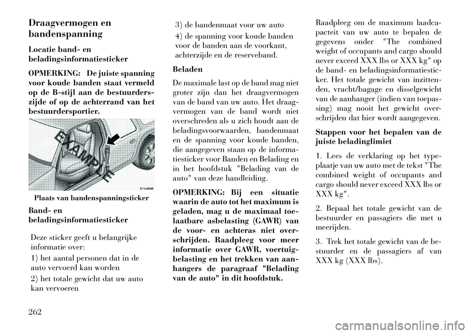 Lancia Thema 2013 Instructieboek (in Dutch) Draagvermogen en
bandenspanning
Locatie band- en
beladingsinformatiesticker
OPMERKING: De juiste spanning
voor koude banden staat vermeld
op de B-stijl aan de bestuurders-
zijde of op de achterrand va Lancia Thema 2013 Instructieboek (in Dutch) Draagvermogen en
bandenspanning
Locatie band- en
beladingsinformatiesticker
OPMERKING: De juiste spanning
voor koude banden staat vermeld
op de B-stijl aan de bestuurders-
zijde of op de achterrand va