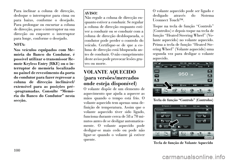 Lancia Thema 2012 Manual de Uso e Manutenção (in Portuguese) Para inclinar a coluna de direcção,
desloque o interruptor para cima ou
para baixo, conforme o desejado.
Para prolongar ou encurtar a coluna
de direcção, puxe o interruptor na sua
direcção ou e Lancia Thema 2012 Manual de Uso e Manutenção (in Portuguese) Para inclinar a coluna de direcção,
desloque o interruptor para cima ou
para baixo, conforme o desejado.
Para prolongar ou encurtar a coluna
de direcção, puxe o interruptor na sua
direcção ou e