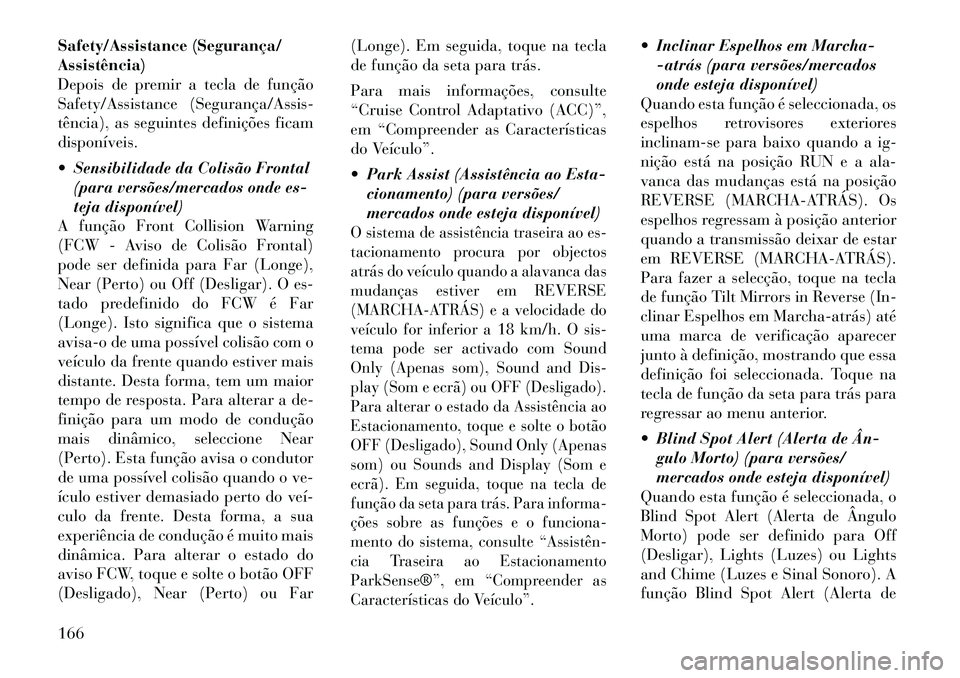 Lancia Thema 2012  Manual de Uso e Manutenção (in Portuguese) Safety/Assistance (Segurança/ Assistência)
Depois de premir a tecla de função
Safety/Assistance (Segurança/Assis­
tência), as seguintes definições ficamdisponíveis. 
 Sensibilidade da Colis