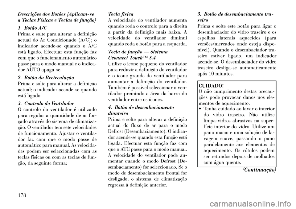 Lancia Thema 2012  Manual de Uso e Manutenção (in Portuguese) Descrições dos Botões (Aplicam-se 
a Teclas Físicas e Teclas de função) 
1. Botão A/C 
Prima e solte para alterar a definição
actual do Ar Condicionado (A/C); o
indicador acende-se quando o A