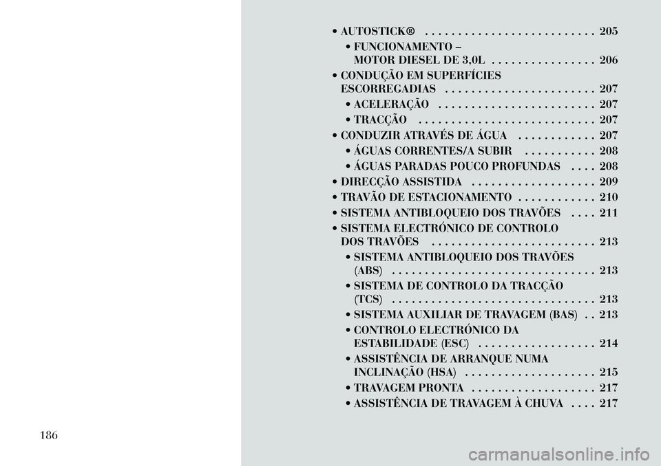 Lancia Thema 2012  Manual de Uso e Manutenção (in Portuguese)  AUTOSTICK® . . . . . . . . . . . . . . . . . . . . . . . . . . 205 FUNCIONAMENTO –MOTOR DIESEL DE 3,0L . . . . . . . . . . . . . . . . 206
 CONDUÇÃO EM SUPERFÍCIES ESCORREGADIAS . . . . . . 