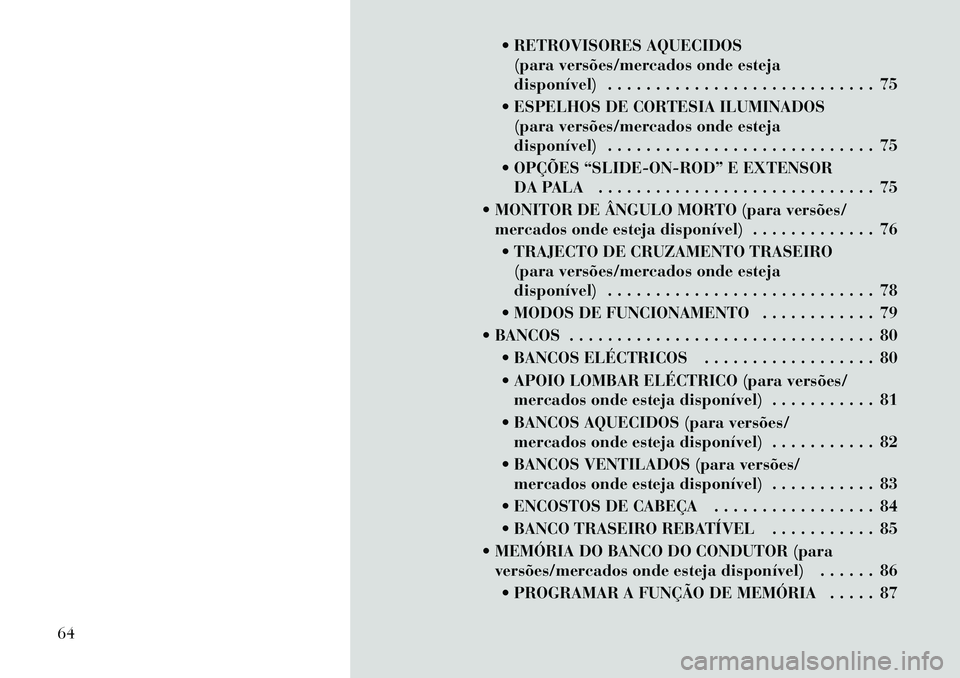 Lancia Thema 2012 Manual de Uso e Manutenção (in Portuguese) RETROVISORES AQUECIDOS(para versões/mercados onde esteja
disponível) . . . . . . . . . . . . . . . . . . . . . . . . . . . . 75
ESPELHOS DE CORTESIA ILUMINADOS (para versões/mercados onde este Lancia Thema 2012 Manual de Uso e Manutenção (in Portuguese) RETROVISORES AQUECIDOS(para versões/mercados onde esteja
disponível) . . . . . . . . . . . . . . . . . . . . . . . . . . . . 75
ESPELHOS DE CORTESIA ILUMINADOS (para versões/mercados onde este