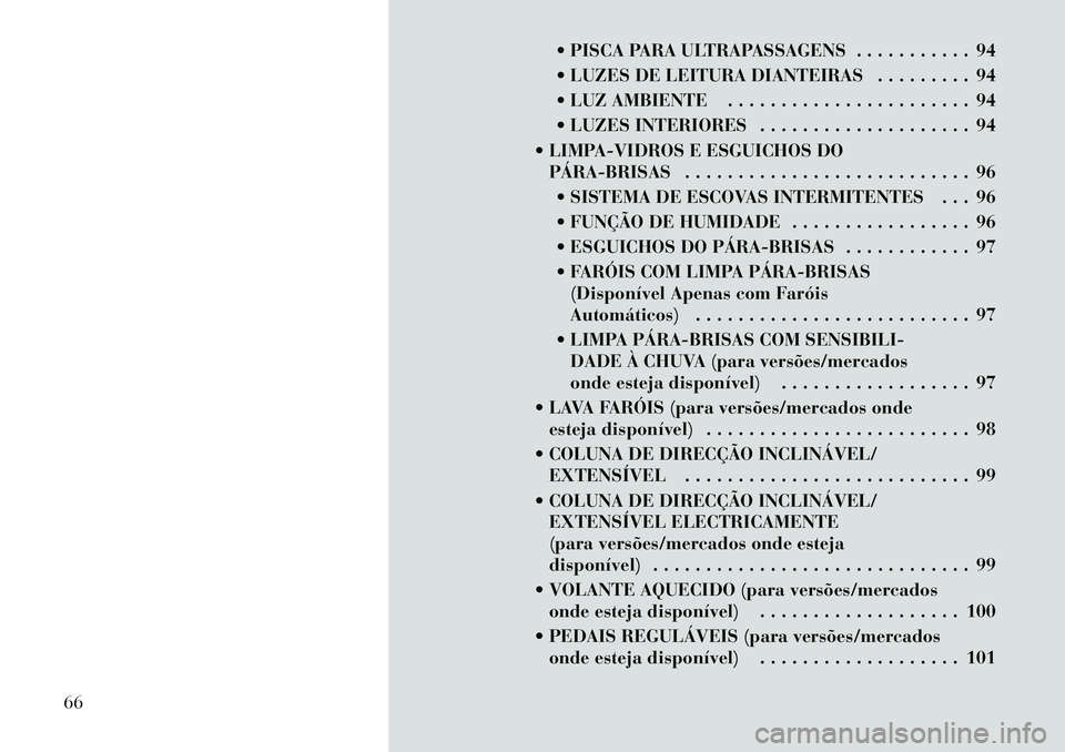 Lancia Thema 2012 Manual de Uso e Manutenção (in Portuguese) PISCA PARA ULTRAPASSAGENS . . . . . . . . . . . 94
LUZES DE LEITURA DIANTEIRAS . . . . . . . . . 94
LUZ AMBIENTE . . . . . . . . . . . . . . . . . . . . . . . 94
LUZES INTERIORES . . . . . . Lancia Thema 2012 Manual de Uso e Manutenção (in Portuguese) PISCA PARA ULTRAPASSAGENS . . . . . . . . . . . 94
LUZES DE LEITURA DIANTEIRAS . . . . . . . . . 94
LUZ AMBIENTE . . . . . . . . . . . . . . . . . . . . . . . 94
LUZES INTERIORES . . . . . .