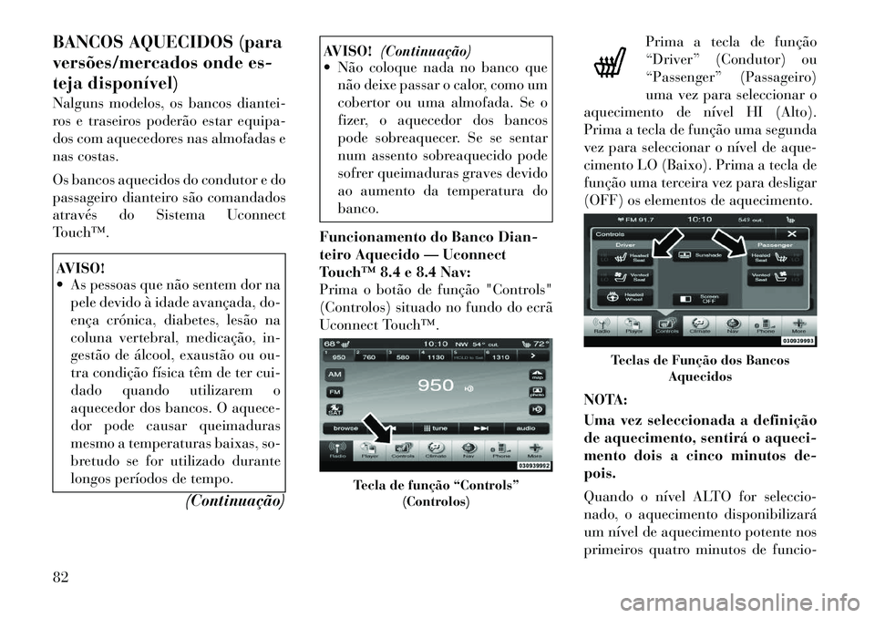 Lancia Thema 2012 Manual de Uso e Manutenção (in Portuguese) BANCOS AQUECIDOS (para
versões/mercados onde es-
teja disponível)
Nalguns modelos, os bancos diantei-
ros e traseiros poderão estar equipa-
dos com aquecedores nas almofadas e
nas costas.
Os ba Lancia Thema 2012 Manual de Uso e Manutenção (in Portuguese) BANCOS AQUECIDOS (para
versões/mercados onde es-
teja disponível)
Nalguns modelos, os bancos diantei-
ros e traseiros poderão estar equipa-
dos com aquecedores nas almofadas e
nas costas.
Os ba