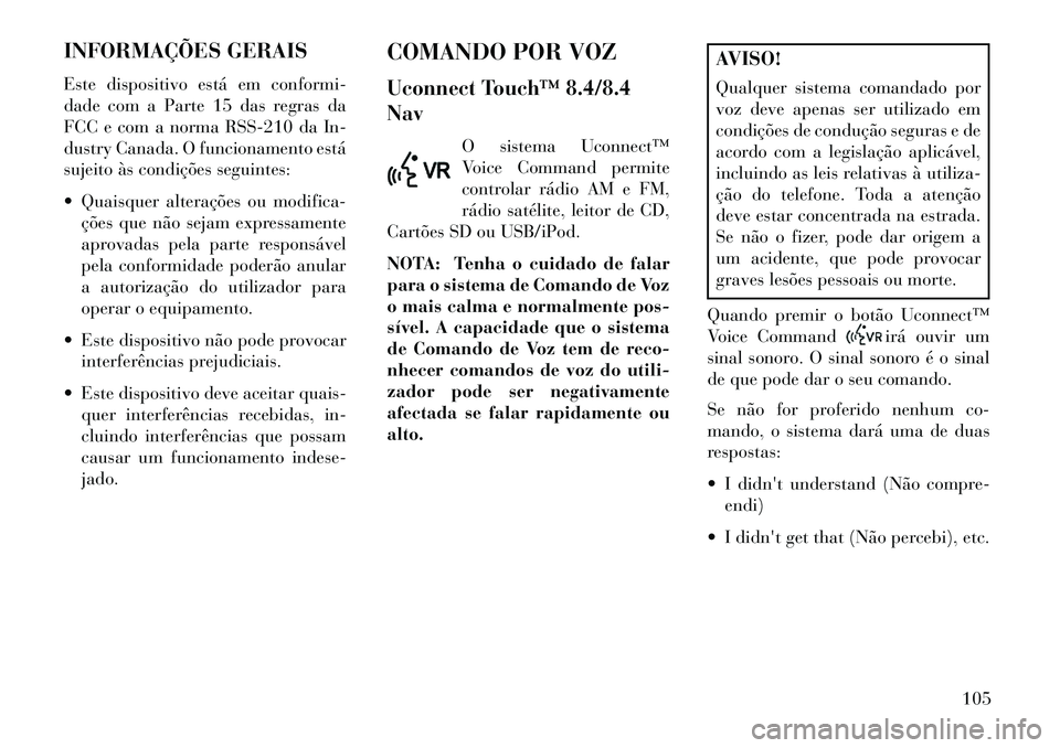 Lancia Thema 2013 Manual de Uso e Manutenção (in Portuguese) INFORMAÇÕES GERAIS
Este dispositivo está em conformi-
dade com a Parte 15 das regras da
FCC e com a norma RSS-210 da In-
dustry Canada. O funcionamento está
sujeito às condições seguintes:
Qu Lancia Thema 2013 Manual de Uso e Manutenção (in Portuguese) INFORMAÇÕES GERAIS
Este dispositivo está em conformi-
dade com a Parte 15 das regras da
FCC e com a norma RSS-210 da In-
dustry Canada. O funcionamento está
sujeito às condições seguintes:
Qu