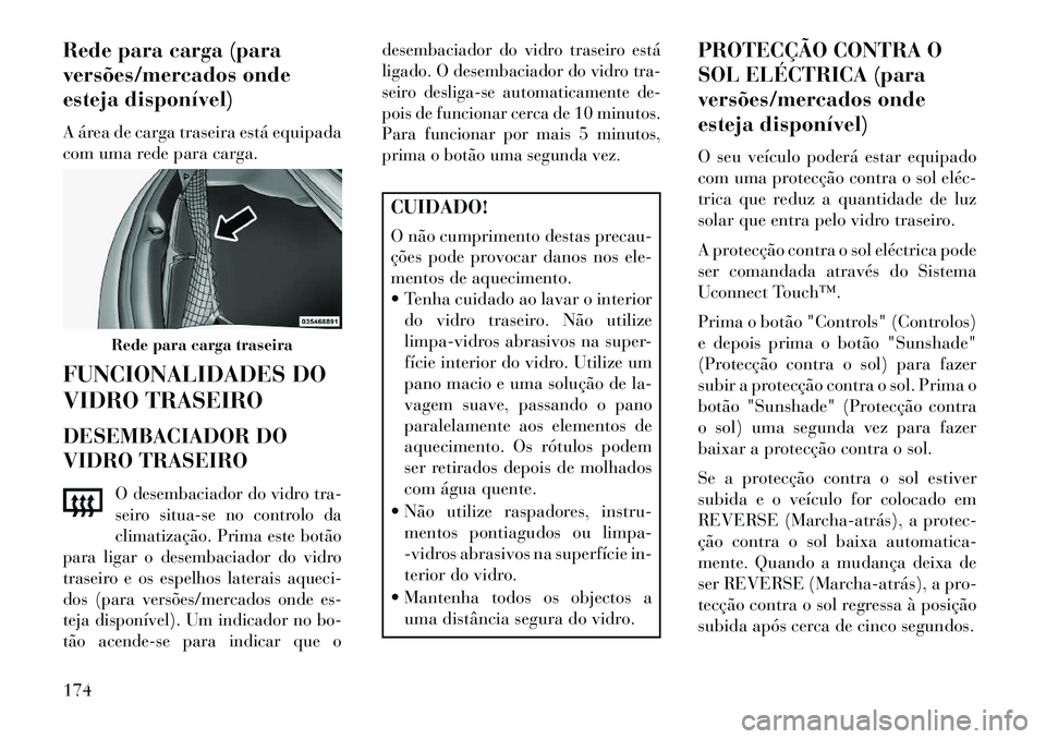 Lancia Thema 2013 Manual de Uso e Manutenção (in Portuguese) Rede para carga (para
versões/mercados onde
esteja disponível)
A área de carga traseira está equipada
com uma rede para carga.
FUNCIONALIDADES DO
VIDRO TRASEIRO
DESEMBACIADOR DO
VIDRO TRASEIRO
O d Lancia Thema 2013 Manual de Uso e Manutenção (in Portuguese) Rede para carga (para
versões/mercados onde
esteja disponível)
A área de carga traseira está equipada
com uma rede para carga.
FUNCIONALIDADES DO
VIDRO TRASEIRO
DESEMBACIADOR DO
VIDRO TRASEIRO
O d