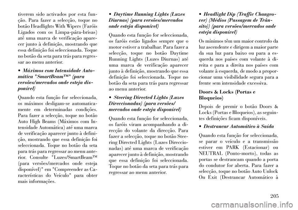 Lancia Thema 2013 Manual de Uso e Manutenção (in Portuguese) tiverem sido activados por esta fun-
ção. Para fazer a selecção, toque no
botão Headlights With Wipers (Faróis
Ligados com os Limpapárabrisas)
até uma marca de verificação apare-
cer jun Lancia Thema 2013 Manual de Uso e Manutenção (in Portuguese) tiverem sido activados por esta fun-
ção. Para fazer a selecção, toque no
botão Headlights With Wipers (Faróis
Ligados com os Limpapárabrisas)
até uma marca de verificação apare-
cer jun