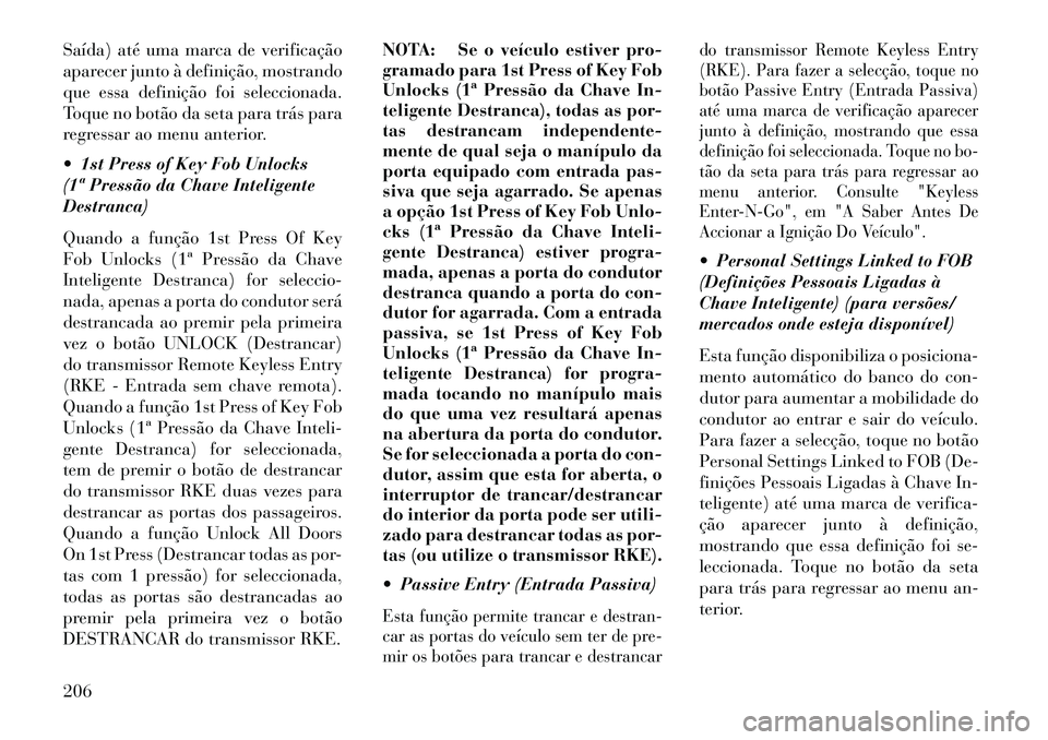 Lancia Thema 2013 Manual de Uso e Manutenção (in Portuguese) Saída) até uma marca de verificação
aparecer junto à definição, mostrando
que essa definição foi seleccionada.
Toque no botão da seta para trás para
regressar ao menu anterior.
1st Press Lancia Thema 2013 Manual de Uso e Manutenção (in Portuguese) Saída) até uma marca de verificação
aparecer junto à definição, mostrando
que essa definição foi seleccionada.
Toque no botão da seta para trás para
regressar ao menu anterior.
1st Press