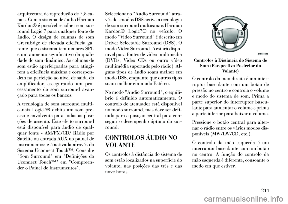 Lancia Thema 2013 Manual de Uso e Manutenção (in Portuguese) arquitectura de reprodução de 7,5 ca-
nais. Com o sistema de áudio Harman
Kardon® é possível escolher som sur-
round Logic 7 para qualquer fonte de
áudio. O design de colunas de som
GreenEdge d Lancia Thema 2013 Manual de Uso e Manutenção (in Portuguese) arquitectura de reprodução de 7,5 ca-
nais. Com o sistema de áudio Harman
Kardon® é possível escolher som sur-
round Logic 7 para qualquer fonte de
áudio. O design de colunas de som
GreenEdge d