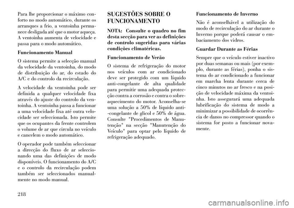 Lancia Thema 2013 Manual de Uso e Manutenção (in Portuguese) Para lhe proporcionar o máximo con-
forto no modo automático, durante os
arranques a frio, a ventoinha perma-
nece desligada até que o motor aqueça.
A ventoinha aumenta de velocidade e
passa para Lancia Thema 2013 Manual de Uso e Manutenção (in Portuguese) Para lhe proporcionar o máximo con-
forto no modo automático, durante os
arranques a frio, a ventoinha perma-
nece desligada até que o motor aqueça.
A ventoinha aumenta de velocidade e
passa para