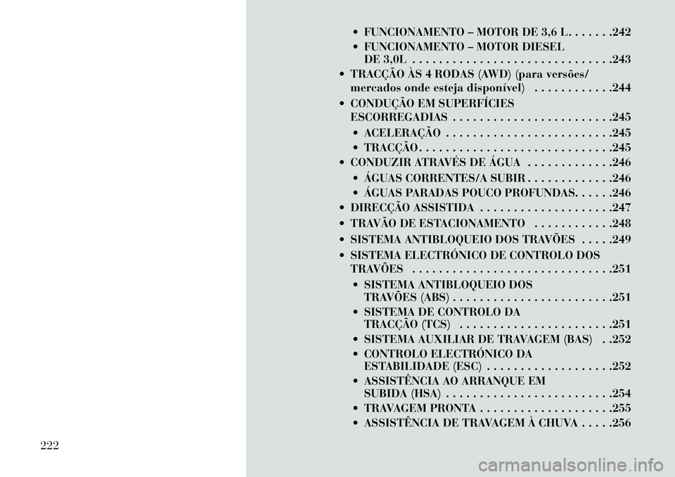 Lancia Thema 2013 Manual de Uso e Manutenção (in Portuguese) FUNCIONAMENTO – MOTOR DE 3,6 L . . . . . . .242
FUNCIONAMENTO – MOTOR DIESELDE 3,0L . . . . . . . . . . . . . . . . . . . . . . . . . . . . . .243
TRACÇÃO ÀS 4 RODAS (AWD) (para versões/ Lancia Thema 2013 Manual de Uso e Manutenção (in Portuguese) FUNCIONAMENTO – MOTOR DE 3,6 L . . . . . . .242
FUNCIONAMENTO – MOTOR DIESELDE 3,0L . . . . . . . . . . . . . . . . . . . . . . . . . . . . . .243
TRACÇÃO ÀS 4 RODAS (AWD) (para versões/