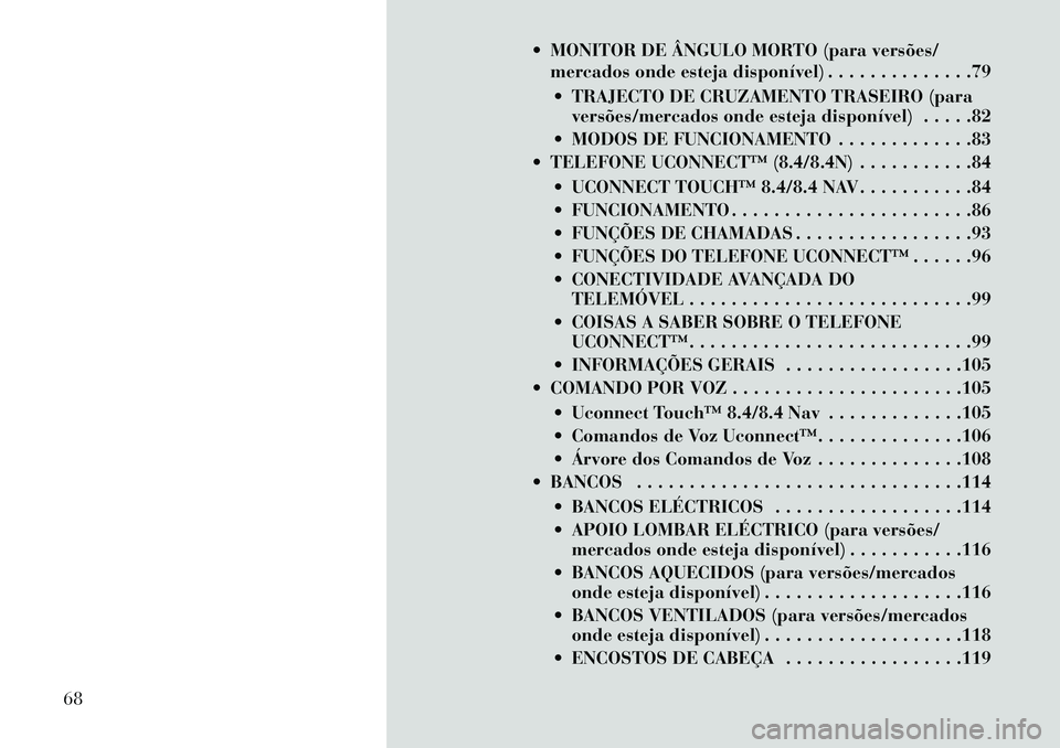 Lancia Thema 2013 Manual de Uso e Manutenção (in Portuguese) MONITOR DE ÂNGULO MORTO (para versões/mercados onde esteja disponível) . . . . . . . . . . . . . .79
TRAJECTO DE CRUZAMENTO TRASEIRO (para versões/mercados onde esteja disponível) . . . . .82 Lancia Thema 2013 Manual de Uso e Manutenção (in Portuguese) MONITOR DE ÂNGULO MORTO (para versões/mercados onde esteja disponível) . . . . . . . . . . . . . .79
TRAJECTO DE CRUZAMENTO TRASEIRO (para versões/mercados onde esteja disponível) . . . . .82