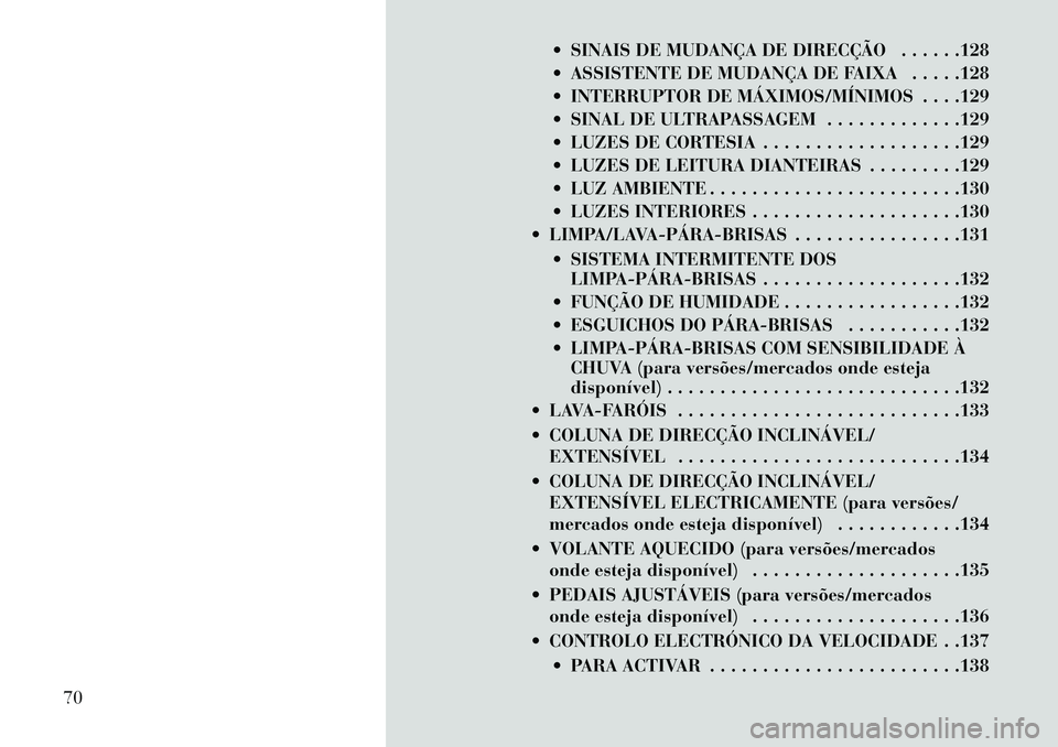 Lancia Thema 2013 Manual de Uso e Manutenção (in Portuguese) SINAIS DE MUDANÇA DE DIRECÇÃO . . . . . .128
ASSISTENTE DE MUDANÇA DE FAIXA . . . . .128
INTERRUPTOR DE MÁXIMOS/MÍNIMOS . . . .129
SINAL DE ULTRAPASSAGEM . . . . . . . . . . . . .129
L Lancia Thema 2013 Manual de Uso e Manutenção (in Portuguese) SINAIS DE MUDANÇA DE DIRECÇÃO . . . . . .128
ASSISTENTE DE MUDANÇA DE FAIXA . . . . .128
INTERRUPTOR DE MÁXIMOS/MÍNIMOS . . . .129
SINAL DE ULTRAPASSAGEM . . . . . . . . . . . . .129
L