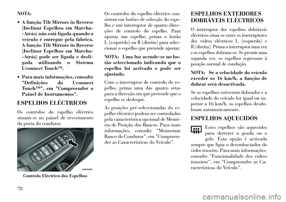 Lancia Thema 2013 Manual de Uso e Manutenção (in Portuguese) NOTA:
A função Tilt Mirrors in Reverse(Inclinar Espelhos em Marcha-
Atrás) não está ligada quando o
veículo é entregue pela fábrica.
A função Tilt Mirrors in Reverse
(Inclinar Espelhos e Lancia Thema 2013 Manual de Uso e Manutenção (in Portuguese) NOTA:
A função Tilt Mirrors in Reverse(Inclinar Espelhos em Marcha-
Atrás) não está ligada quando o
veículo é entregue pela fábrica.
A função Tilt Mirrors in Reverse
(Inclinar Espelhos e