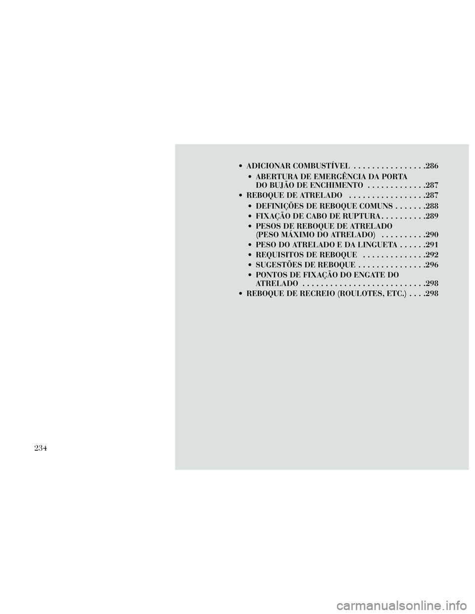 Lancia Thema 2014 Manual de Uso e Manutenção (in Portuguese) ADICIONAR COMBUSTÍVEL................286
ABERTURA DE EMERGÊNCIA DA PORTA DO BUJÃO DE ENCHIMENTO .............287
REBOQUE DE ATRELADO .................287
DEFINIÇÕES DE REBOQUE COMUNS .......2 Lancia Thema 2014 Manual de Uso e Manutenção (in Portuguese) ADICIONAR COMBUSTÍVEL................286
ABERTURA DE EMERGÊNCIA DA PORTA DO BUJÃO DE ENCHIMENTO .............287
REBOQUE DE ATRELADO .................287
DEFINIÇÕES DE REBOQUE COMUNS .......2