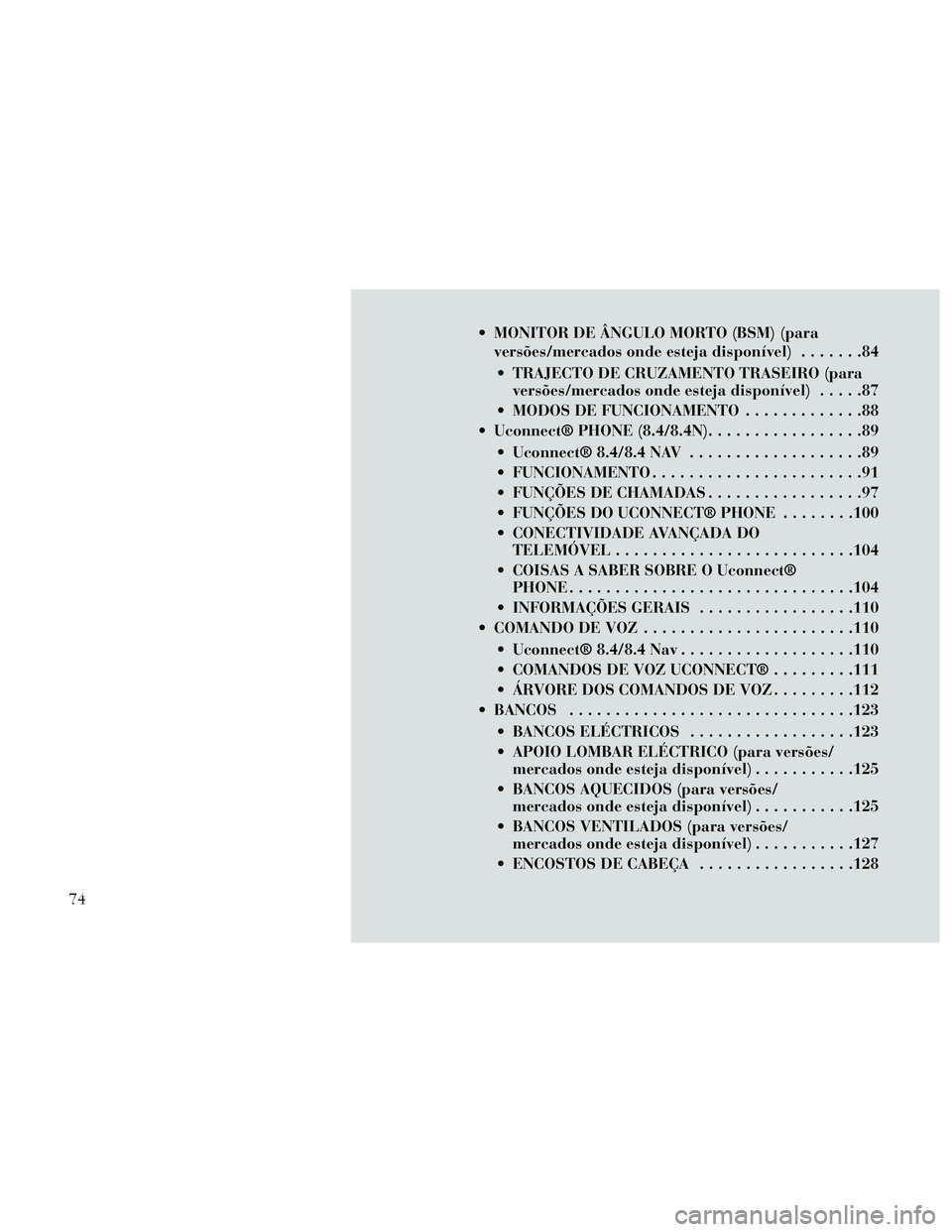 Lancia Thema 2014 Manual de Uso e Manutenção (in Portuguese) MONITOR DE ÂNGULO MORTO (BSM) (paraversões/mercados onde esteja disponível) .......84
TRAJECTO DE CRUZAMENTO TRASEIRO (para versões/mercados onde esteja disponível) .....87
MODOS DE FUNCIONAME Lancia Thema 2014 Manual de Uso e Manutenção (in Portuguese) MONITOR DE ÂNGULO MORTO (BSM) (paraversões/mercados onde esteja disponível) .......84
TRAJECTO DE CRUZAMENTO TRASEIRO (para versões/mercados onde esteja disponível) .....87
MODOS DE FUNCIONAME