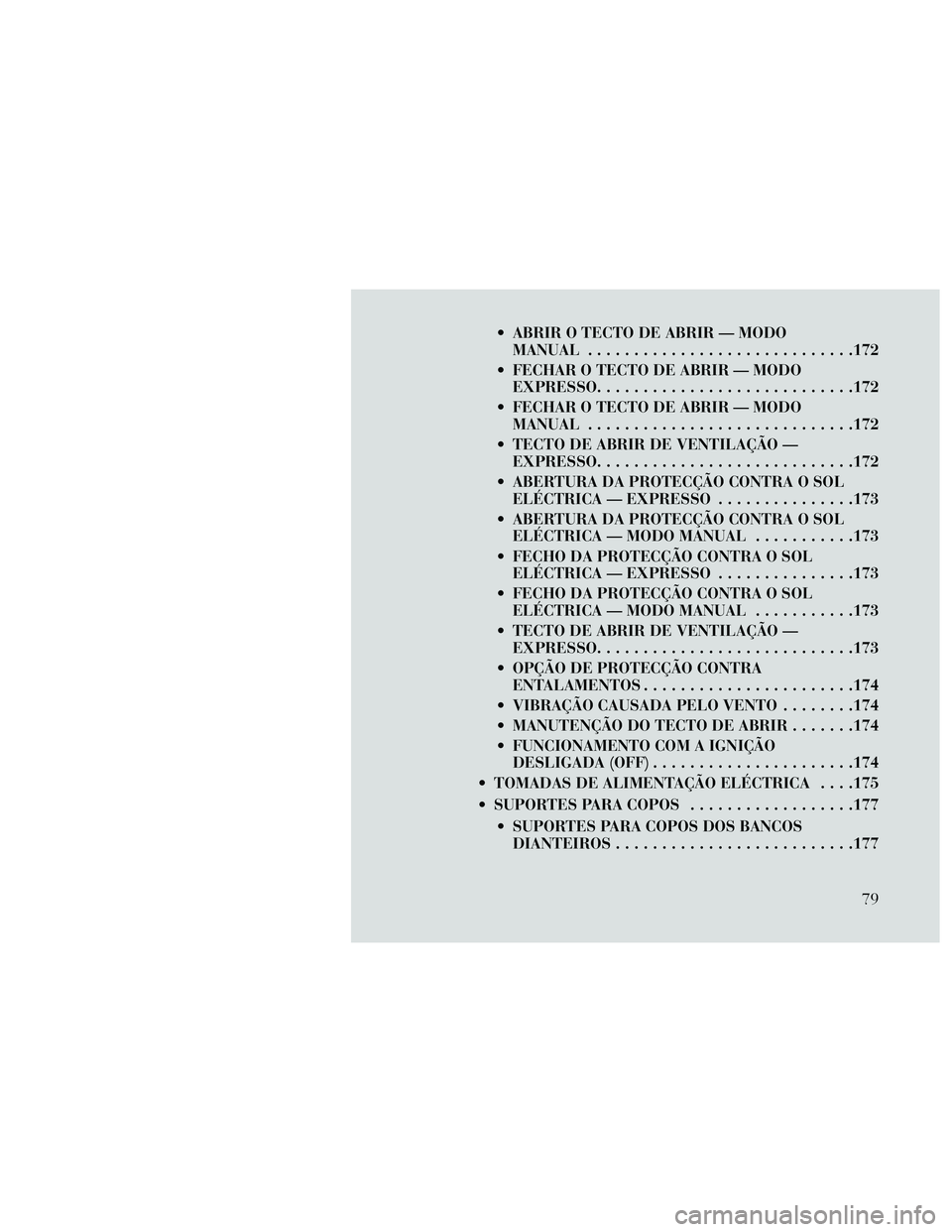 Lancia Thema 2014 Manual de Uso e Manutenção (in Portuguese) ABRIR O TECTO DE ABRIR — MODOMANUAL .............................172
FECHAR O TECTO DE ABRIR — MODO EXPRESSO ............................172
FECHAR O TECTO DE ABRIR — MODO MANUAL ............ Lancia Thema 2014 Manual de Uso e Manutenção (in Portuguese) ABRIR O TECTO DE ABRIR — MODOMANUAL .............................172
FECHAR O TECTO DE ABRIR — MODO EXPRESSO ............................172
FECHAR O TECTO DE ABRIR — MODO MANUAL ............