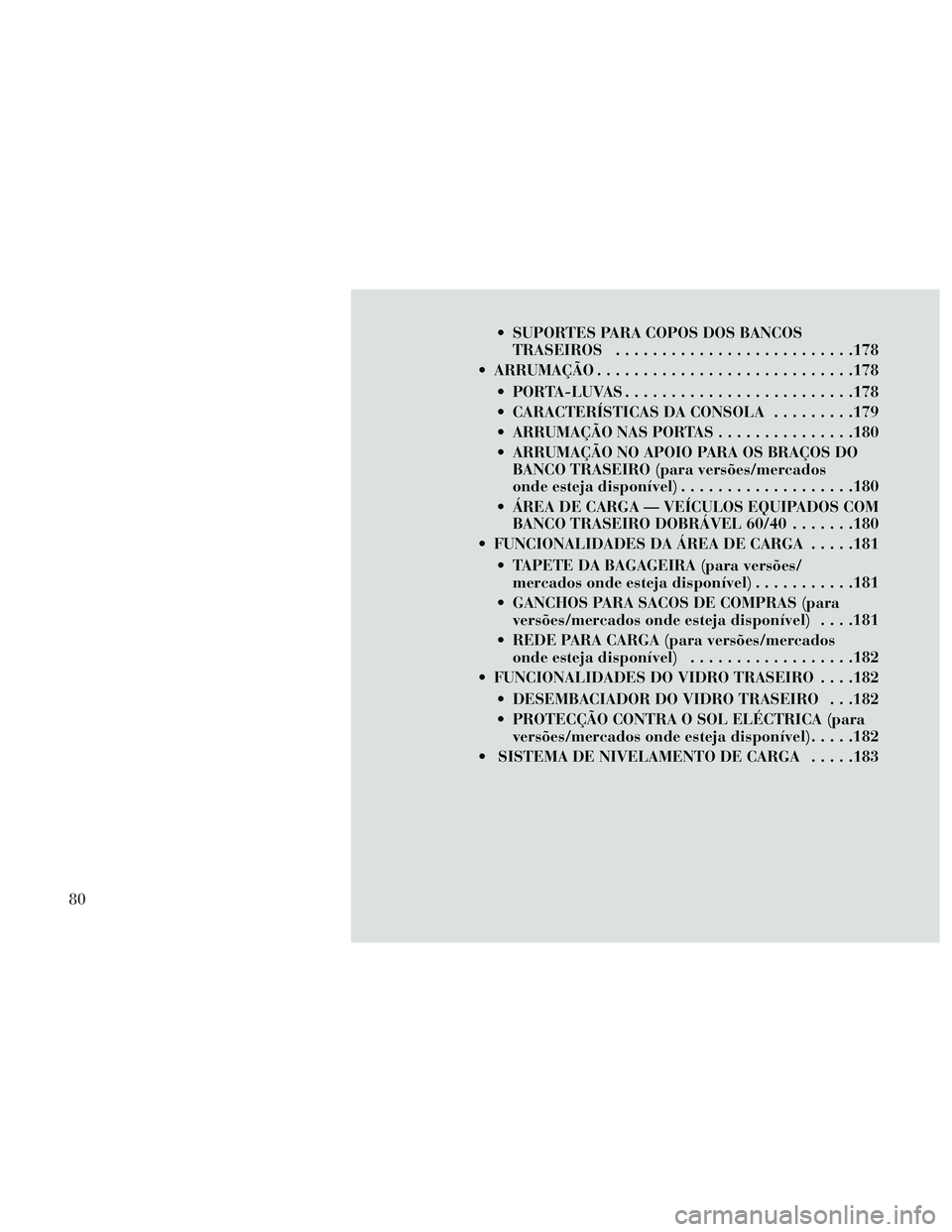Lancia Thema 2014 Manual de Uso e Manutenção (in Portuguese) SUPORTES PARA COPOS DOS BANCOSTRASEIROS ..........................178
ARRUMAÇÃO ............................178
PORTA-LUVAS.........................178
CARACTERÍSTICAS DA CONSOLA .........179
Lancia Thema 2014 Manual de Uso e Manutenção (in Portuguese) SUPORTES PARA COPOS DOS BANCOSTRASEIROS ..........................178
ARRUMAÇÃO ............................178
PORTA-LUVAS.........................178
CARACTERÍSTICAS DA CONSOLA .........179