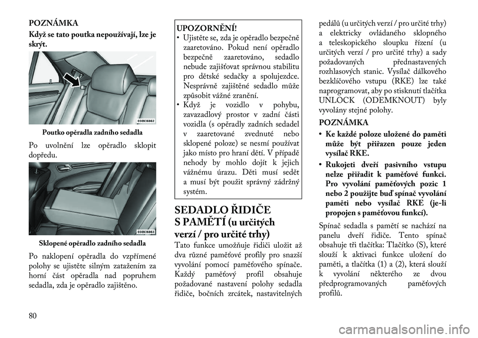 Lancia Thema 2012 Návod k použití a údržbě (in Czech) POZNÁMKA
Když se tato poutka nepoužívají, lze je skrýt.
Po uvolnění lze opěradlo sklopit dopředu.
Po naklopení opěradla do vzpřímené
polohy se ujistěte silným zatažením za
horn Lancia Thema 2012 Návod k použití a údržbě (in Czech) POZNÁMKA
Když se tato poutka nepoužívají, lze je skrýt.
Po uvolnění lze opěradlo sklopit dopředu.
Po naklopení opěradla do vzpřímené
polohy se ujistěte silným zatažením za
horn