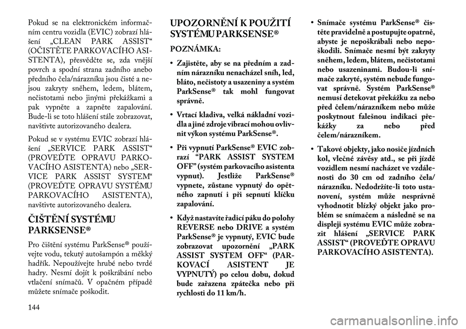 Lancia Thema 2013  Návod k použití a údržbě (in Czech) Pokud se na elektronickém informač-
ním centru vozidla (EVIC) zobrazí hlá