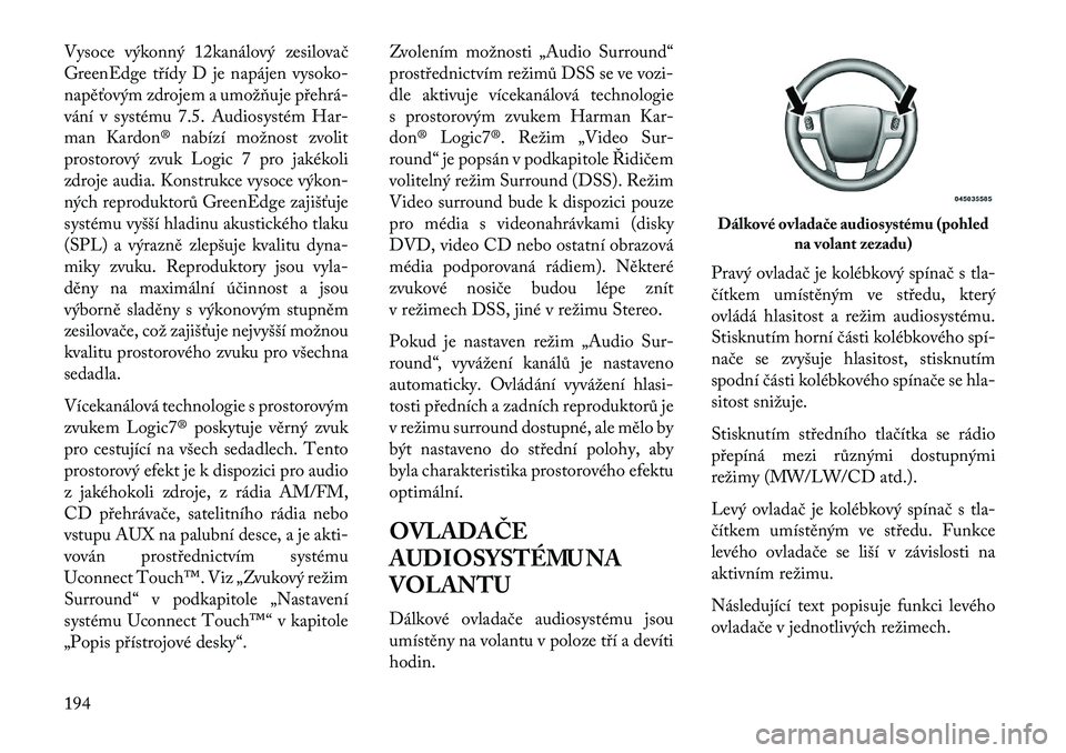 Lancia Thema 2013 Návod k použití a údržbě (in Czech) Vysoce výkonný 12kanálový zesilovač
GreenEdge t\bídy D je napájen vysoko-
napěťovým zdrojem a umožňuje p\behrá Lancia Thema 2013 Návod k použití a údržbě (in Czech) Vysoce výkonný 12kanálový zesilovač
GreenEdge t\bídy D je napájen vysoko-
napěťovým zdrojem a umožňuje p\behrá