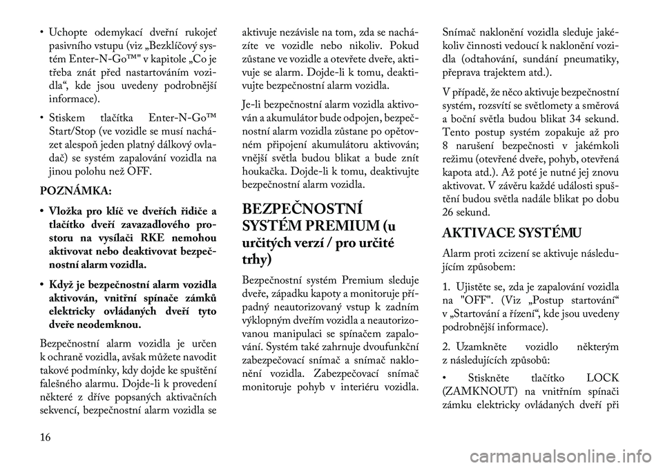 Lancia Thema 2013  Návod k použití a údržbě (in Czech) • Uchopte odemykací dveřní rukojeťpasivního vstupu (viz „Bezklíčový sys-
tém Enter