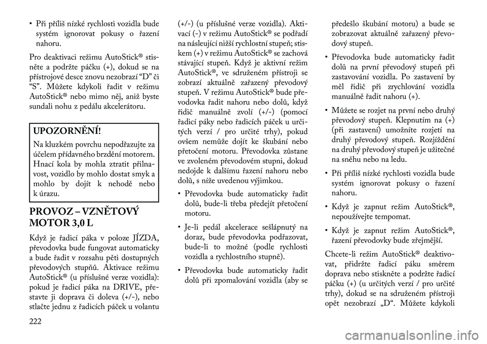 Lancia Thema 2013 Návod k použití a údržbě (in Czech) • P\bi p\bíliš nízké rychlosti vozidla budesystém ignorovat pokusy o \bazení
nahoru.
Pro deaktivaci režimu AutoStick® stis-
něte a podržte páčku (+), dokud se na
p\bístrojové desce zno Lancia Thema 2013 Návod k použití a údržbě (in Czech) • P\bi p\bíliš nízké rychlosti vozidla budesystém ignorovat pokusy o \bazení
nahoru.
Pro deaktivaci režimu AutoStick® stis-
něte a podržte páčku (+), dokud se na
p\bístrojové desce zno