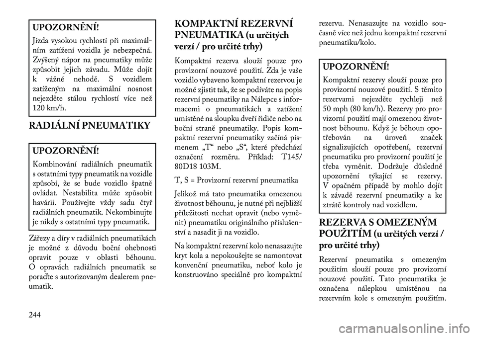 Lancia Thema 2013  Návod k použití a údržbě (in Czech) UPOZORN\fNÍ!
Jízda vysokou rychlostí p\bi maximál