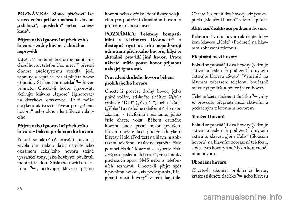 Lancia Thema 2013  Návod k použití a údržbě (in Czech) POZNÁMKA: Slovo „příchozí“ lze
v uvedeném příkazu nahradit slovem
„odchozí“, „poslední“ nebo „zmeš