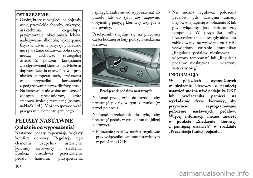 Lancia Thema 2012  Instrukcja obsługi (in Polish) OSTRZEŻENIE! 
• Osoby, które ze względu na dojrzaływiek, przewlekłe choroby, cukrzycę, 
uszkodzenia kręgosłupa,
przyjmowanie określonych leków,
nadużywanie alkoholu, wyczerpanie
fizyczne 