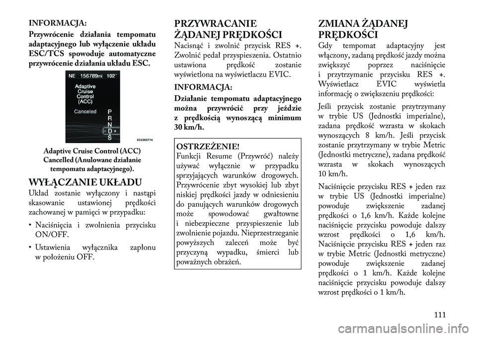 Lancia Thema 2012 Instrukcja obsługi (in Polish) INFORMACJA:
Przywrócenie działania tempomatu
adaptacyjnego lub wyłączenie układu
ESC/TCS spowoduje automatyczne
przywrócenie działania układu ESC.
WYŁĄCZANIE UKŁADU
Układ zostanie wył Lancia Thema 2012 Instrukcja obsługi (in Polish) INFORMACJA:
Przywrócenie działania tempomatu
adaptacyjnego lub wyłączenie układu
ESC/TCS spowoduje automatyczne
przywrócenie działania układu ESC.
WYŁĄCZANIE UKŁADU
Układ zostanie wył
