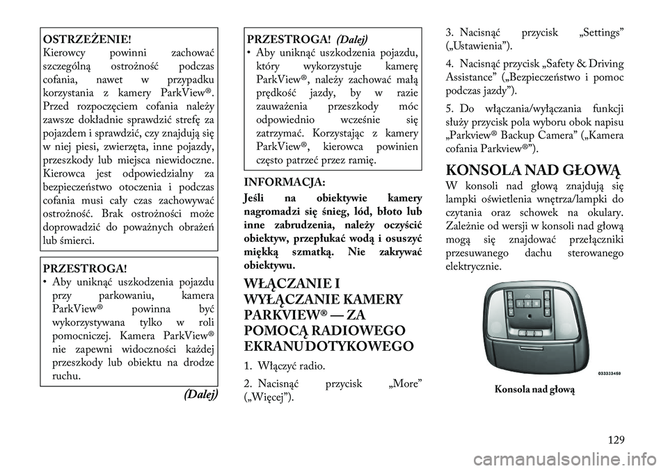 Lancia Thema 2012  Instrukcja obsługi (in Polish) OSTRZEŻENIE! 
Kierowcy powinni zachować 
szczególną ostrożność podczas
cofania, nawet w przypadku
korzystania z kamery ParkView®.
Przed rozpoczęciem cofania należy
zawsze dokładnie sprawdzi