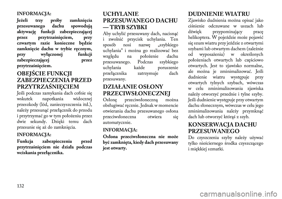 Lancia Thema 2012  Instrukcja obsługi (in Polish) INFORMACJA: 
Jeżeli trzy próby zamknięcia 
przesuwanego dachu spowodują
aktywację funkcji zabezpieczającej
przez przytrzaśnięciem, przy
czwartym razie konieczne będzie
zamknięcie dachu w try